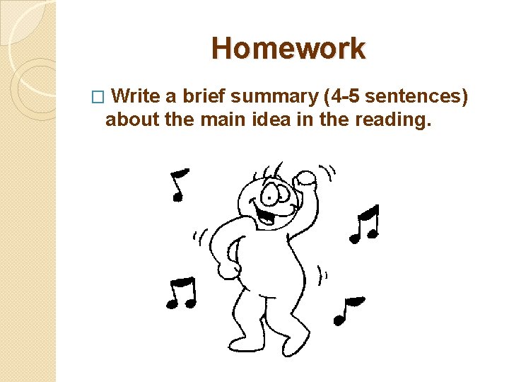 Homework Write a brief summary (4 -5 sentences) about the main idea in the