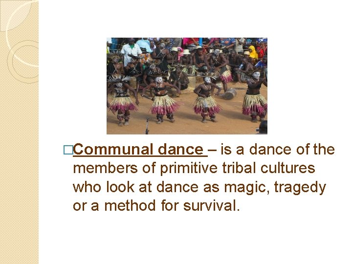 �Communal dance – is a dance of the members of primitive tribal cultures who