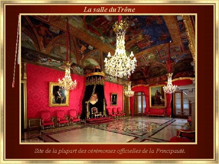 La salle du. Trône Site de la plupart des cérémonies officielles de la Principauté.