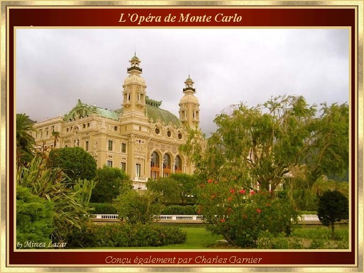 L’Opéra de Monte Carlo Conçu également par Charles Garnier 