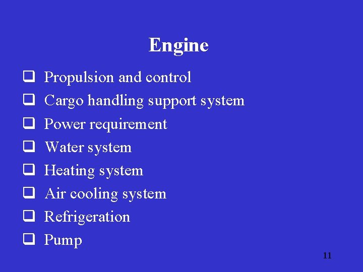 Engine q q q q Propulsion and control Cargo handling support system Power requirement