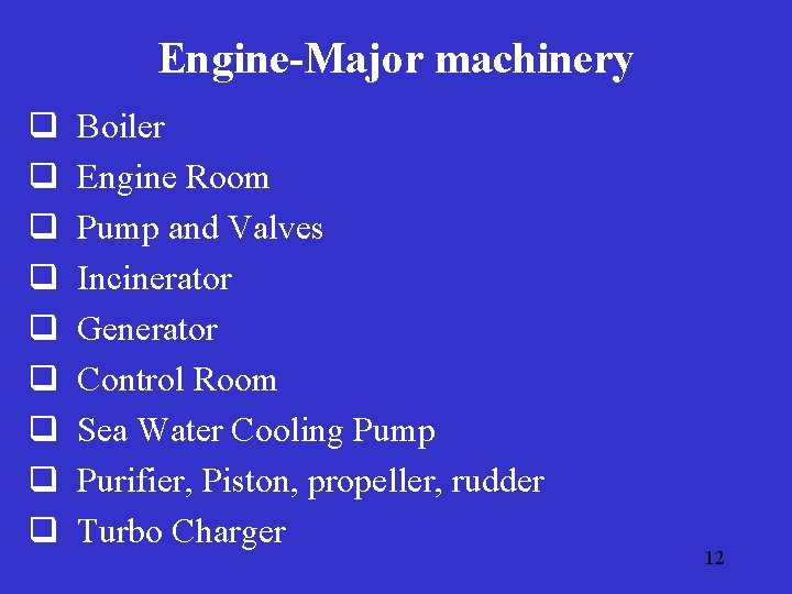 Engine-Major machinery q q q q q Boiler Engine Room Pump and Valves Incinerator