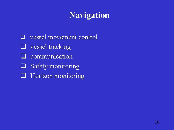 Navigation q vessel movement control q q vessel tracking communication Safety monitoring Horizon monitoring