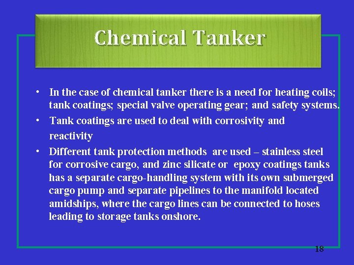 Chemical Tanker • In the case of chemical tanker there is a need for