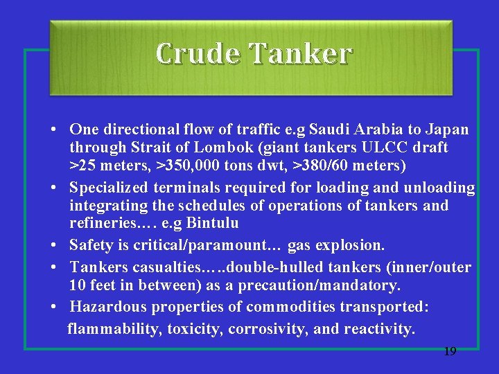 Crude Tanker • One directional flow of traffic e. g Saudi Arabia to Japan