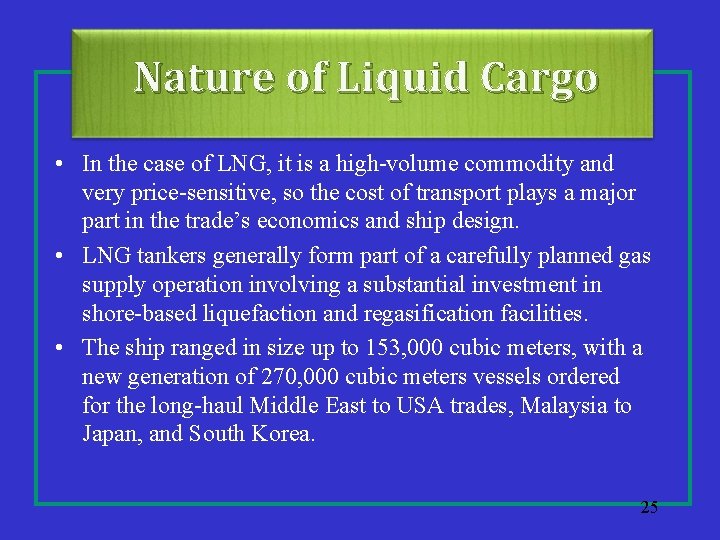 Nature of Liquid Cargo • In the case of LNG, it is a high-volume