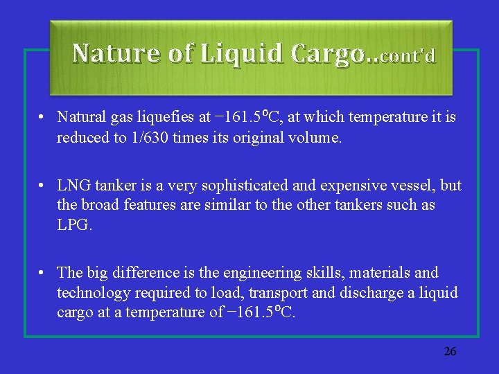 Nature of Liquid Cargo. . cont’d • Natural gas liquefies at − 161. 5⁰C,