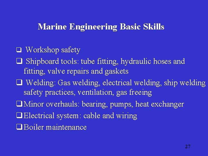 Marine Engineering Basic Skills q Workshop safety q Shipboard tools: tube fitting, hydraulic hoses