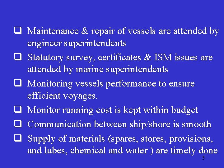 q Maintenance & repair of vessels are attended by engineer superintendents q Statutory survey,