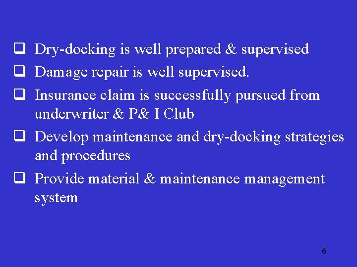 q Dry-docking is well prepared & supervised q Damage repair is well supervised. q