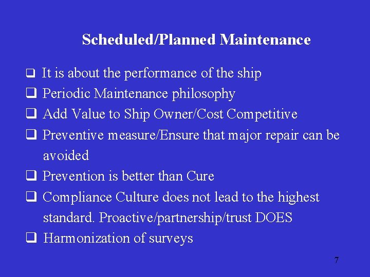 Scheduled/Planned Maintenance q It is about the performance of the ship q Periodic Maintenance