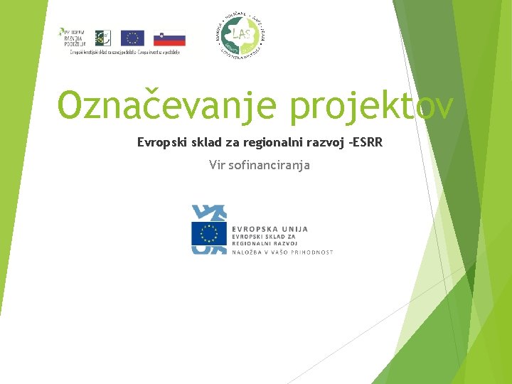 Označevanje projektov Evropski sklad za regionalni razvoj –ESRR Vir sofinanciranja 