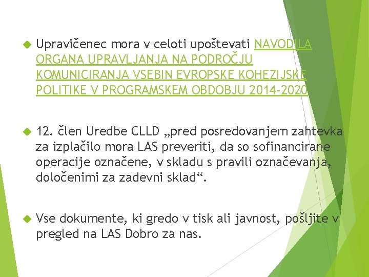  Upravičenec mora v celoti upoštevati NAVODILA ORGANA UPRAVLJANJA NA PODROČJU KOMUNICIRANJA VSEBIN EVROPSKE