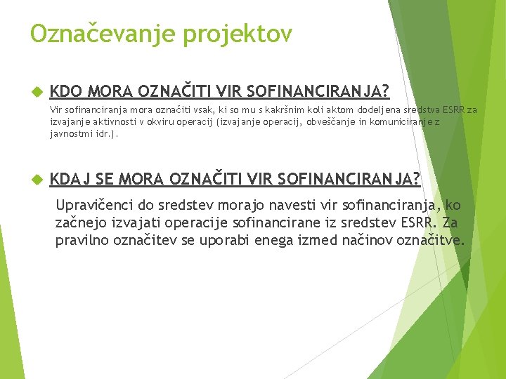 Označevanje projektov KDO MORA OZNAČITI VIR SOFINANCIRANJA? Vir sofinanciranja mora označiti vsak, ki so