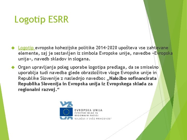 Logotip ESRR Logotip evropske kohezijske politike 2014– 2020 upošteva vse zahtevane elemente, saj je