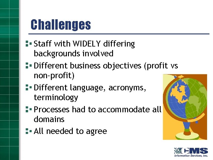 Challenges Staff with WIDELY differing backgrounds involved Different business objectives (profit vs non-profit) Different
