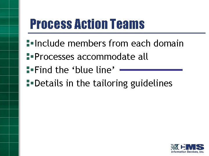 Process Action Teams Include members from each domain Processes accommodate all Find the ‘blue
