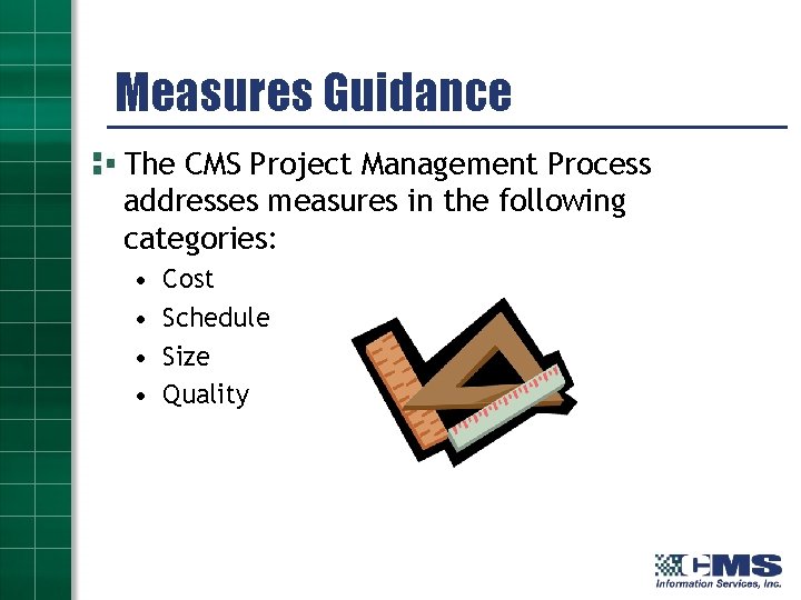 Measures Guidance The CMS Project Management Process addresses measures in the following categories: •