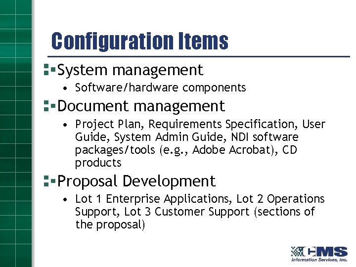 Configuration Items System management • Software/hardware components Document management • Project Plan, Requirements Specification,
