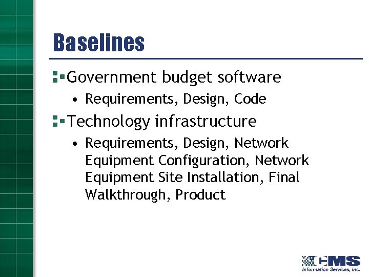 Baselines Government budget software • Requirements, Design, Code Technology infrastructure • Requirements, Design, Network