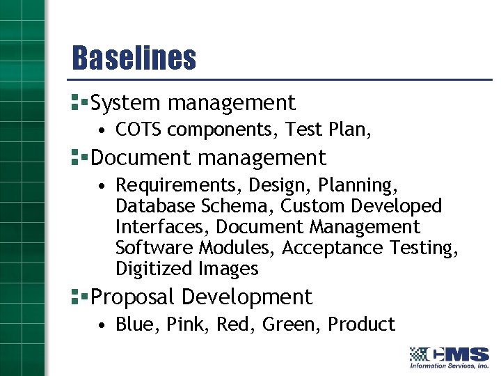 Baselines System management • COTS components, Test Plan, Document management • Requirements, Design, Planning,