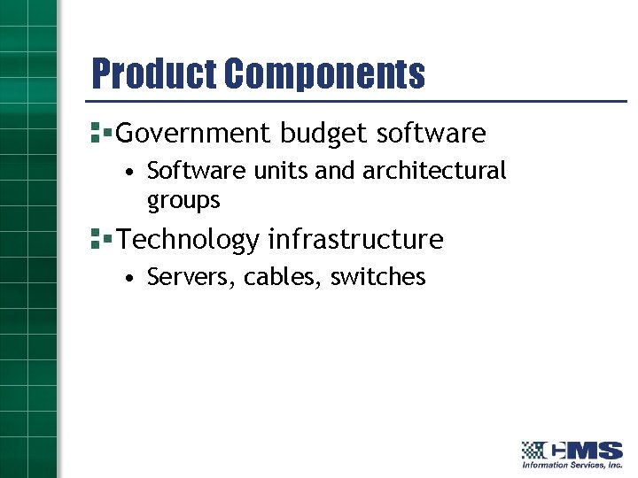 Product Components Government budget software • Software units and architectural groups Technology infrastructure •