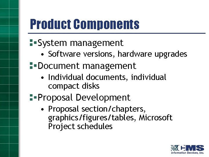 Product Components System management • Software versions, hardware upgrades Document management • Individual documents,