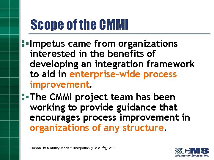 Scope of the CMMI Impetus came from organizations interested in the benefits of developing