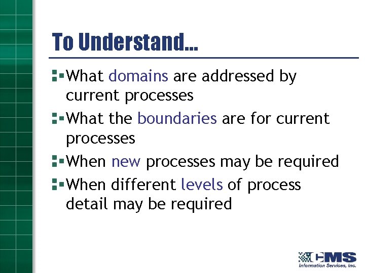 To Understand… What domains are addressed by current processes What the boundaries are for