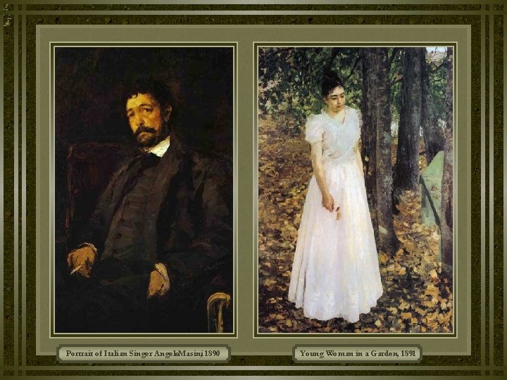 Portrait of Italian Singer Angelo. Masini, 1890 Young Woman in a Garden, 1891 Portrait of Italian Singer Angelo. Masini, 1890 Young Woman in a Garden, 1891