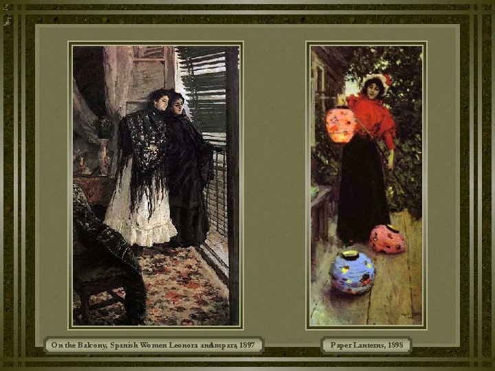 On the Balcony, Spanish Women Leonora and. Ampara, 1897 Paper Lanterns, 1898 On the Balcony, Spanish Women Leonora and. Ampara, 1897 Paper Lanterns, 1898