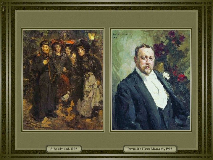 A Boulevard, 1902 Portrait of Ivan Morozov, 1903 A Boulevard, 1902 Portrait of Ivan Morozov, 1903