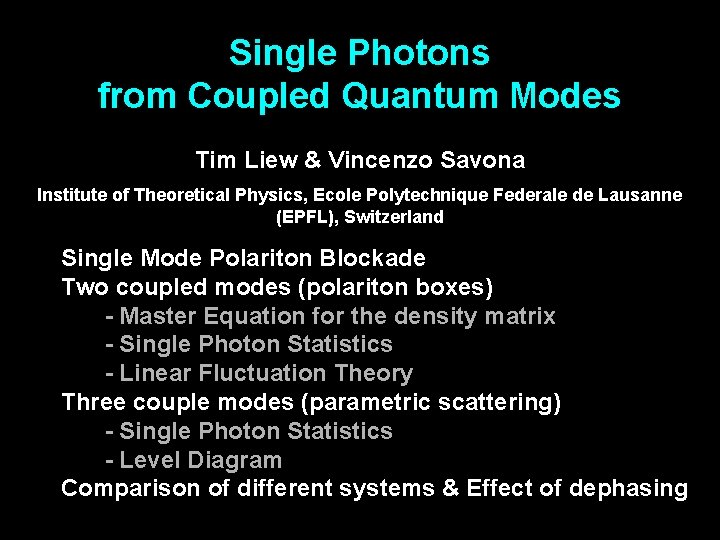 Single Photons from Coupled Quantum Modes Tim Liew & Vincenzo Savona Institute of Theoretical