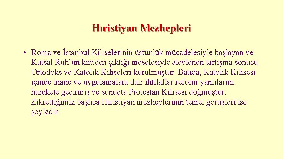 Hıristiyan Mezhepleri • Roma ve İstanbul Kiliselerinin üstünlük mücadelesiyle başlayan ve Kutsal Ruh’un kimden