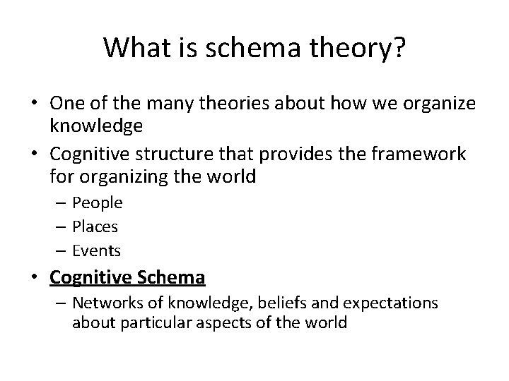 What is schema theory? • One of the many theories about how we organize