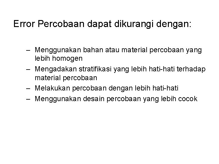 Error Percobaan dapat dikurangi dengan: – Menggunakan bahan atau material percobaan yang lebih homogen