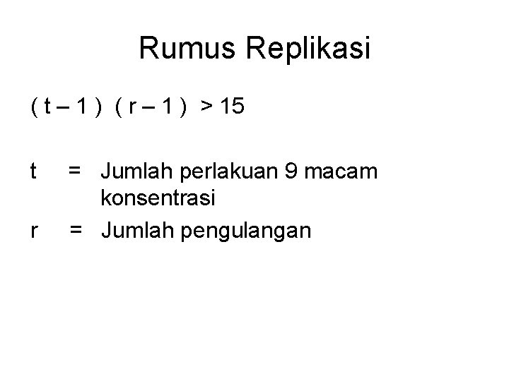 Rumus Replikasi ( t – 1 ) ( r – 1 ) > 15