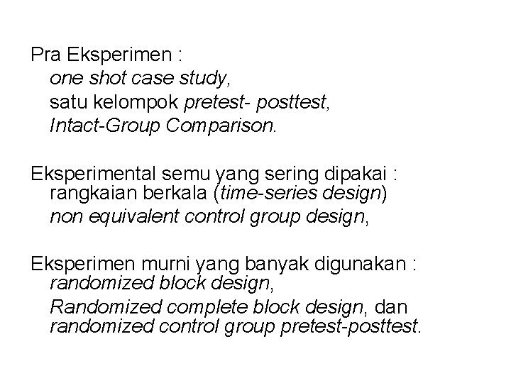 Pra Eksperimen : one shot case study, satu kelompok pretest- posttest, Intact-Group Comparison. Eksperimental