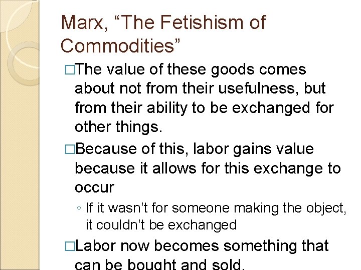 Marx, “The Fetishism of Commodities” �The value of these goods comes about not from