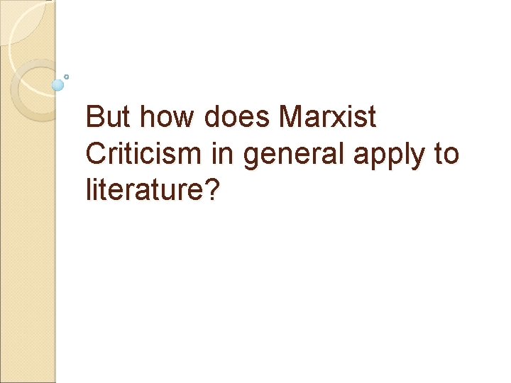But how does Marxist Criticism in general apply to literature? 