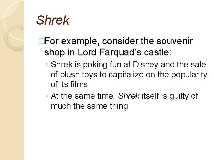 Shrek �For example, consider the souvenir shop in Lord Farquad’s castle: ◦ Shrek is