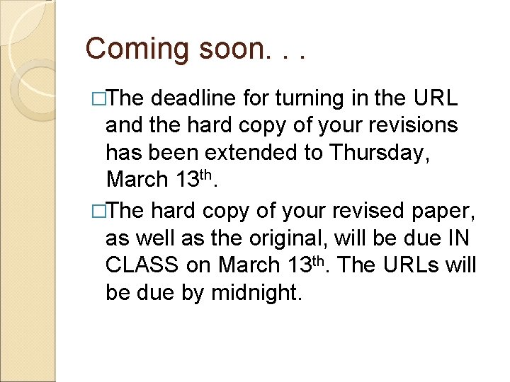 Coming soon. . . �The deadline for turning in the URL and the hard