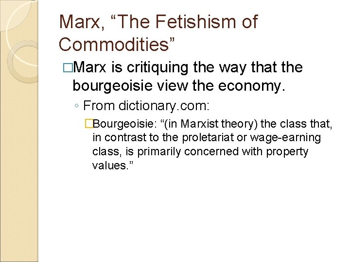 Marx, “The Fetishism of Commodities” �Marx is critiquing the way that the bourgeoisie view