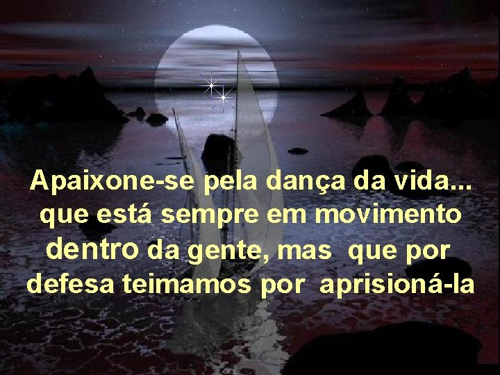 Apaixone-se pela dança da vida. . . que está sempre em movimento dentro da