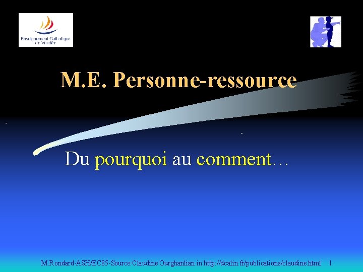 M. E. Personne-ressource - Du pourquoi au comment… M. Rondard-ASH/EC 85 -Source: Claudine Ourghanlian