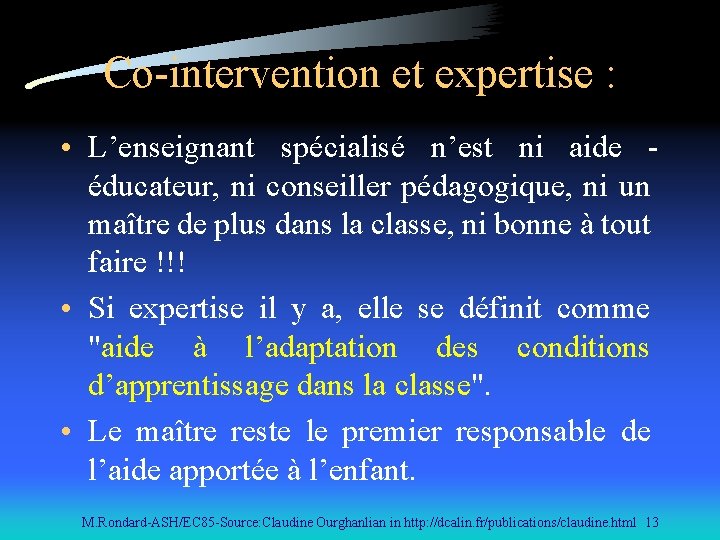 Co-intervention et expertise : • L’enseignant spécialisé n’est ni aide éducateur, ni conseiller pédagogique,
