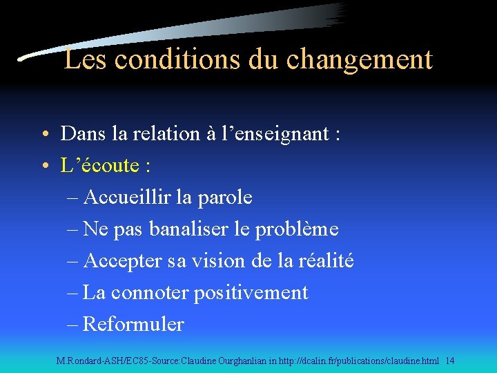 Les conditions du changement • Dans la relation à l’enseignant : • L’écoute :