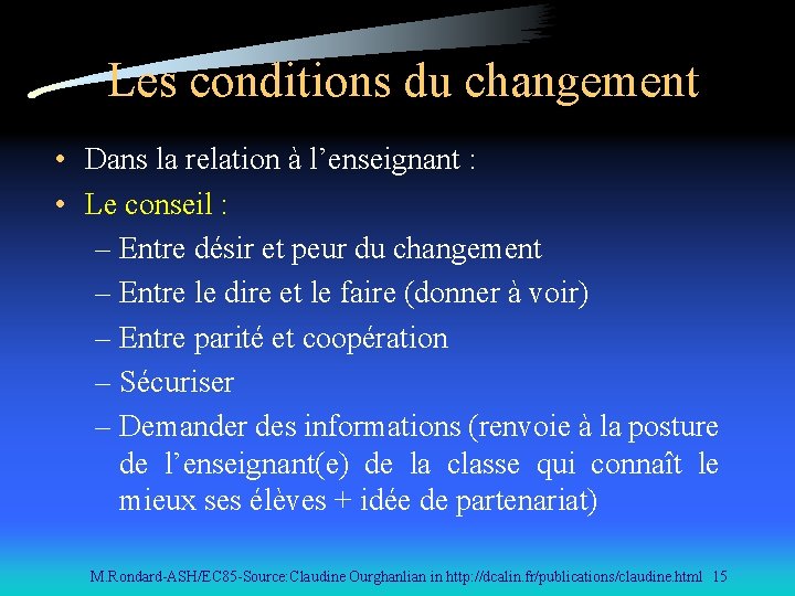 Les conditions du changement • Dans la relation à l’enseignant : • Le conseil