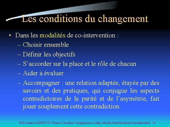 Les conditions du changement • Dans les modalités de co-intervention : – Choisir ensemble