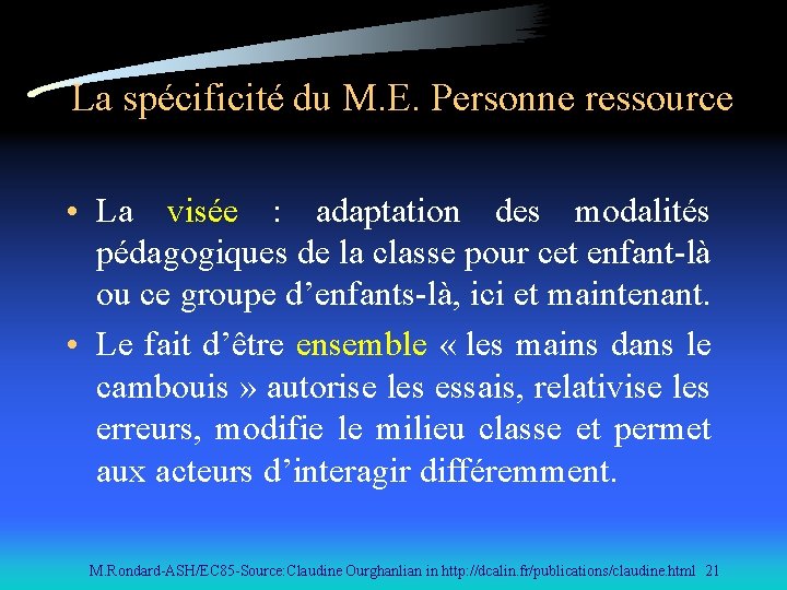 La spécificité du M. E. Personne ressource • La visée : adaptation des modalités
